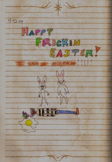 Happy Frickin Easter - 4/11/04